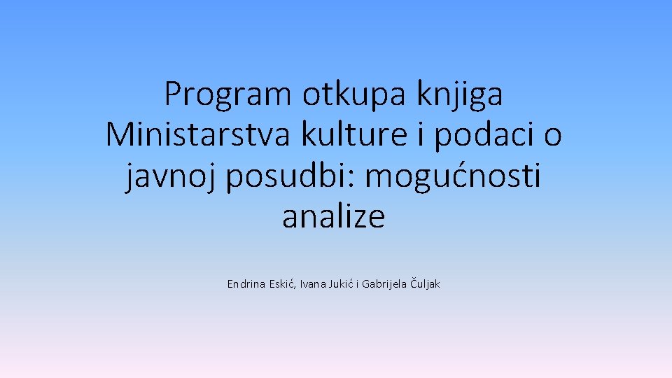 Program otkupa knjiga Ministarstva kulture i podaci o javnoj posudbi: mogućnosti analize Endrina Eskić,