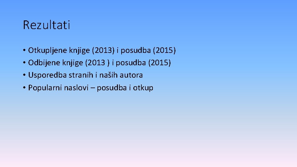 Rezultati • Otkupljene knjige (2013) i posudba (2015) • Odbijene knjige (2013 ) i