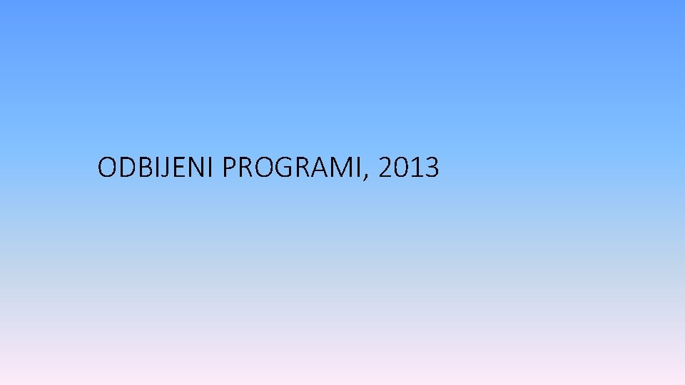 ODBIJENI PROGRAMI, 2013 