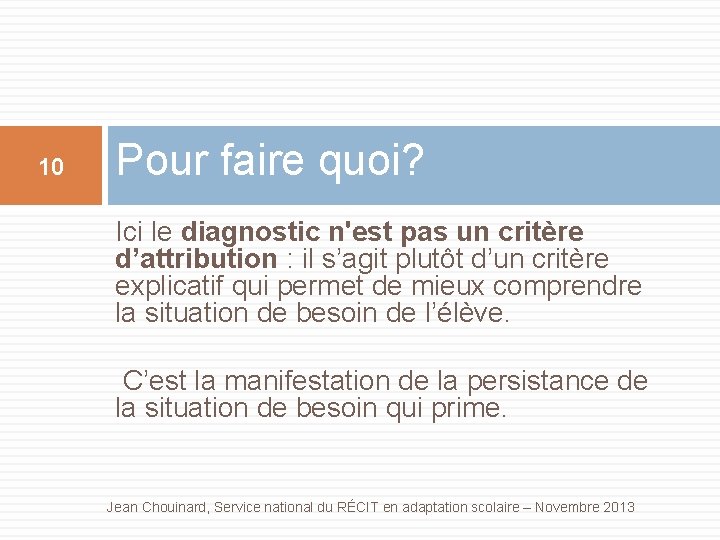 10 Pour faire quoi? Ici le diagnostic n'est pas un critère d’attribution : il