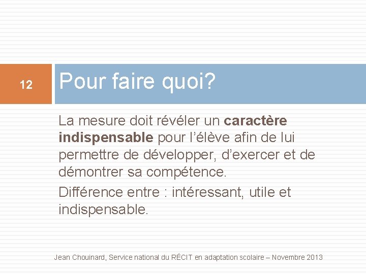 12 Pour faire quoi? La mesure doit révéler un caractère indispensable pour l’élève afin