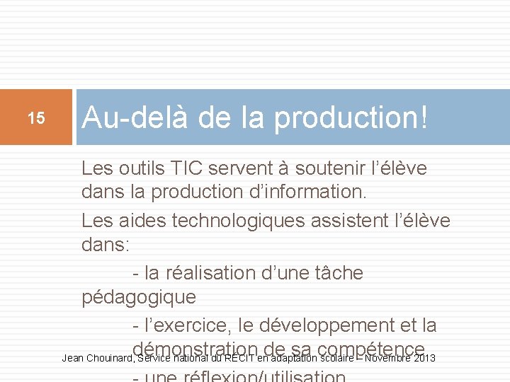 15 Au-delà de la production! Les outils TIC servent à soutenir l’élève dans la