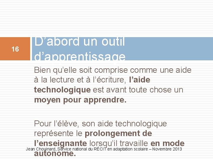 16 D’abord un outil d’apprentissage Bien qu’elle soit comprise comme une aide à la