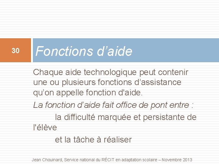 30 Fonctions d’aide Chaque aide technologique peut contenir une ou plusieurs fonctions d’assistance qu’on