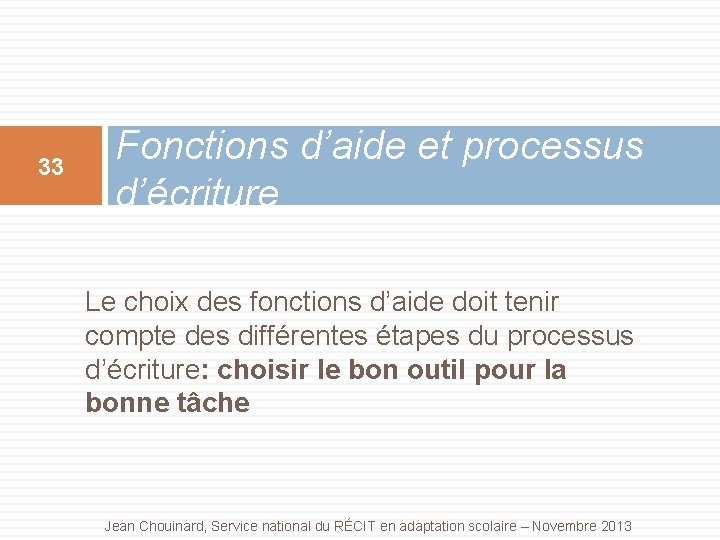 33 Fonctions d’aide et processus d’écriture Le choix des fonctions d’aide doit tenir compte