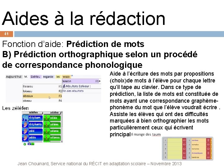 Aides à la rédaction 41 Fonction d’aide: Prédiction de mots B) Prédiction orthographique selon