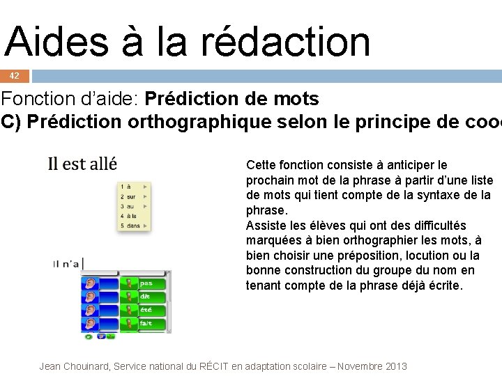 Aides à la rédaction 42 Fonction d’aide: Prédiction de mots C) Prédiction orthographique selon