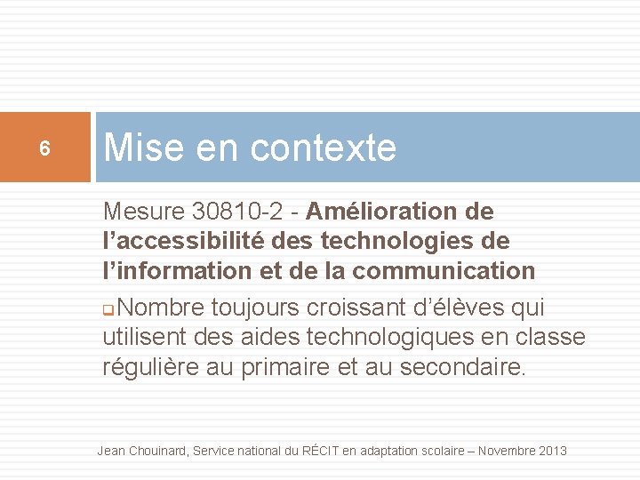 6 Mise en contexte Mesure 30810 -2 - Amélioration de l’accessibilité des technologies de