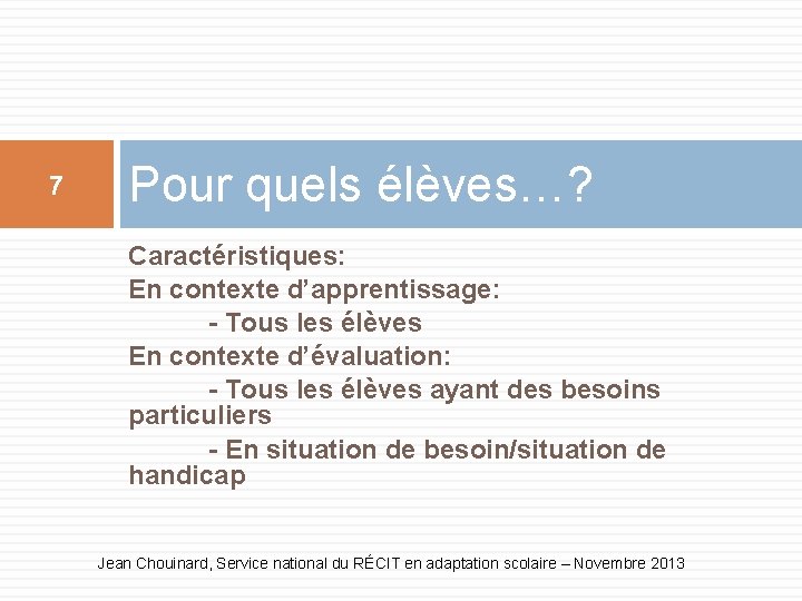 7 Pour quels élèves…? Caractéristiques: En contexte d’apprentissage: - Tous les élèves En contexte