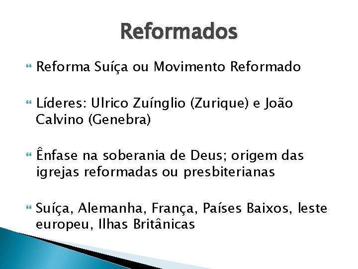 Reformados Reforma Suíça ou Movimento Reformado Líderes: Ulrico Zuínglio (Zurique) e João Calvino (Genebra)
