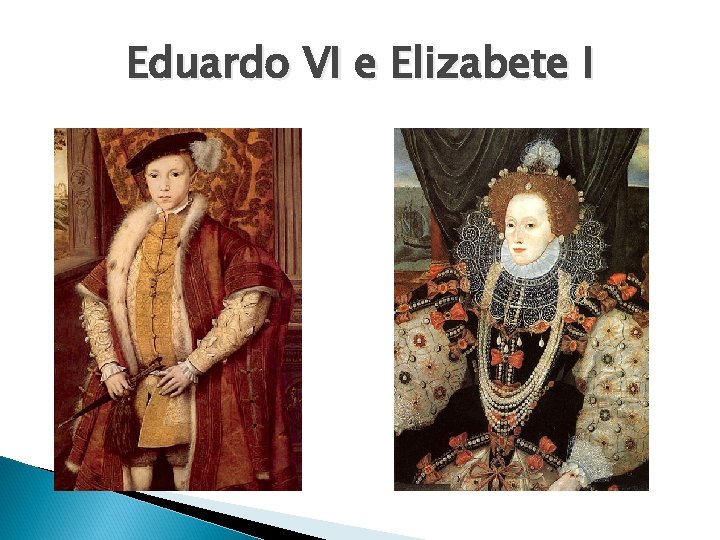 Eduardo VI e Elizabete I 