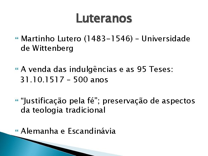 Luteranos Martinho Lutero (1483 -1546) – Universidade de Wittenberg A venda das indulgências e