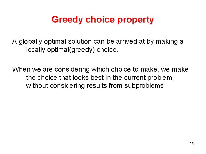 Greedy choice property A globally optimal solution can be arrived at by making a Greedy choice property A globally optimal solution can be arrived at by making a