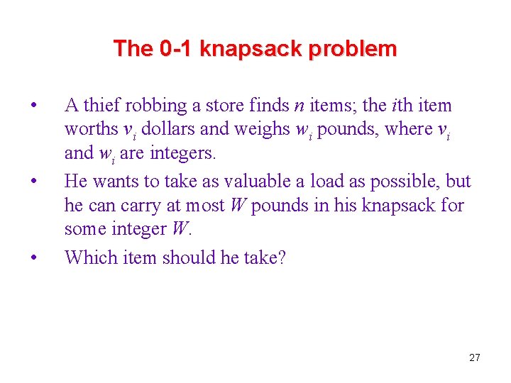 The 0 -1 knapsack problem • • • A thief robbing a store finds The 0 -1 knapsack problem • • • A thief robbing a store finds