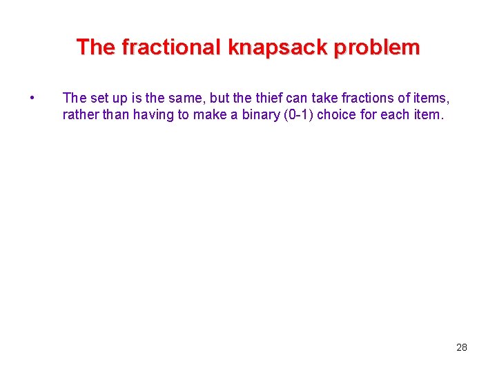 The fractional knapsack problem • The set up is the same, but the thief The fractional knapsack problem • The set up is the same, but the thief