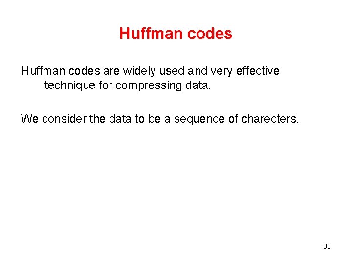 Huffman codes are widely used and very effective technique for compressing data. We consider Huffman codes are widely used and very effective technique for compressing data. We consider
