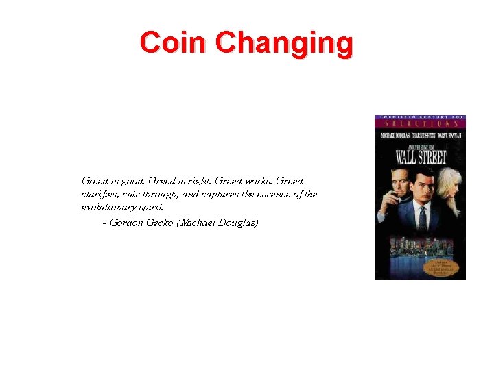 Coin Changing Greed is good. Greed is right. Greed works. Greed clarifies, cuts through, Coin Changing Greed is good. Greed is right. Greed works. Greed clarifies, cuts through,