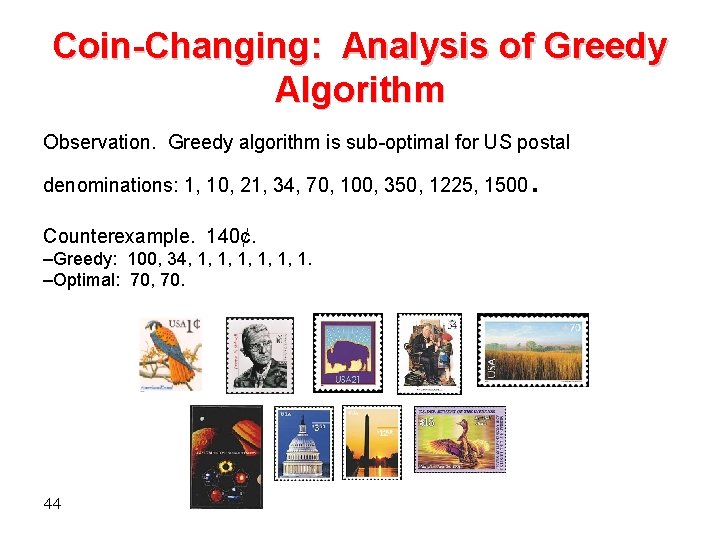 Coin-Changing: Analysis of Greedy Algorithm Observation. Greedy algorithm is sub-optimal for US postal denominations: Coin-Changing: Analysis of Greedy Algorithm Observation. Greedy algorithm is sub-optimal for US postal denominations: