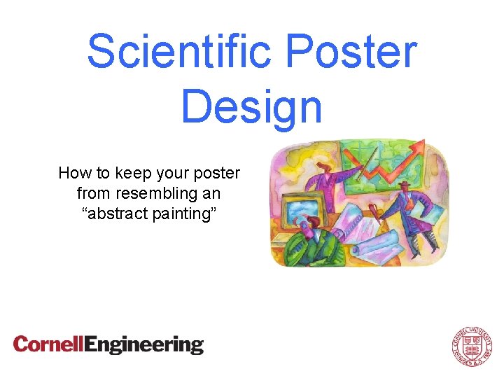 Scientific Poster Design How to keep your poster from resembling an “abstract painting” 