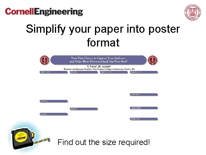 Simplify your paper into poster format Find out the size required! 