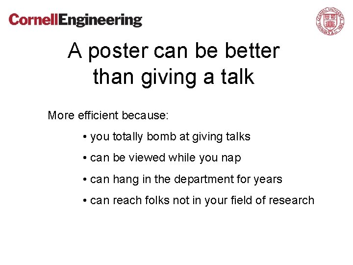 A poster can be better than giving a talk More efficient because: • you