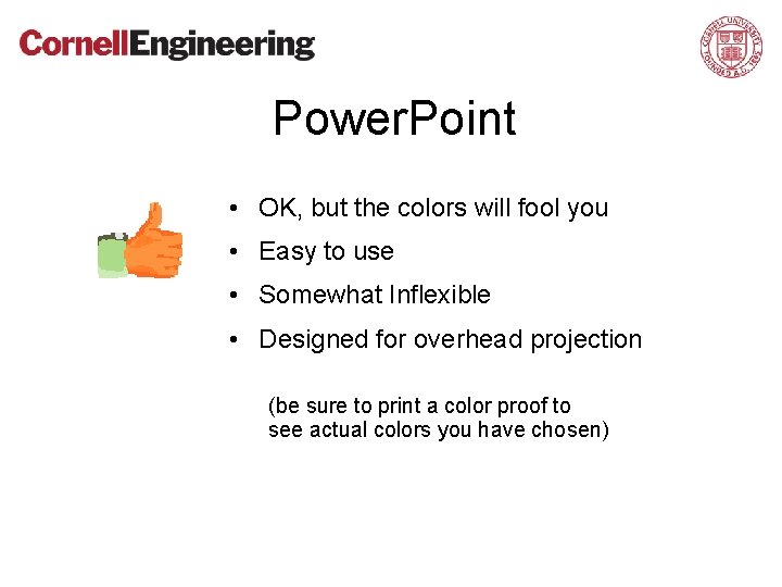 Power. Point • OK, but the colors will fool you • Easy to use