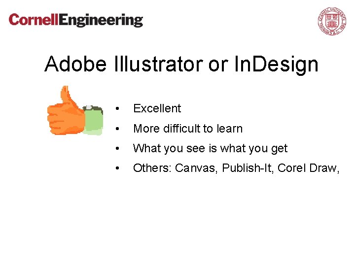 Adobe Illustrator or In. Design • Excellent • More difficult to learn • What