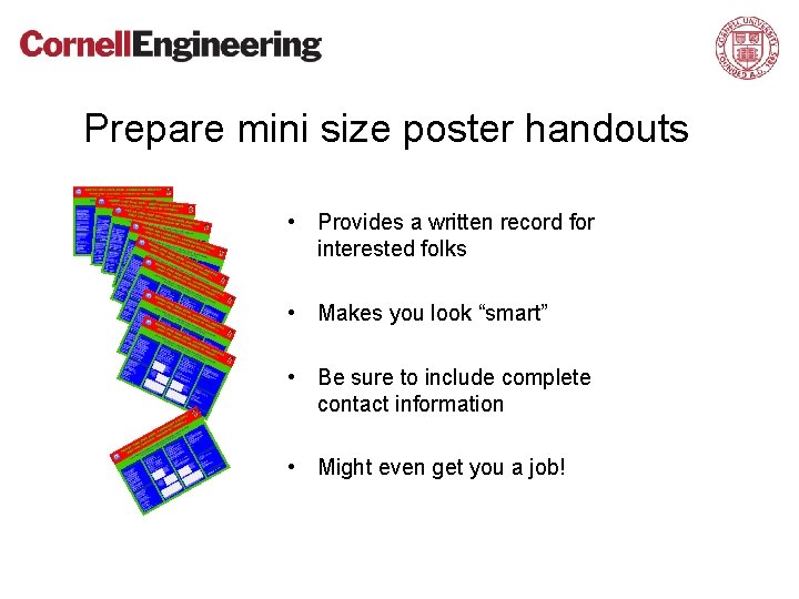 Prepare mini size poster handouts • Provides a written record for interested folks •