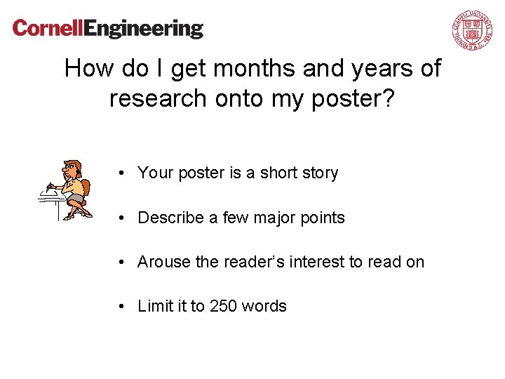 How do I get months and years of research onto my poster? • Your