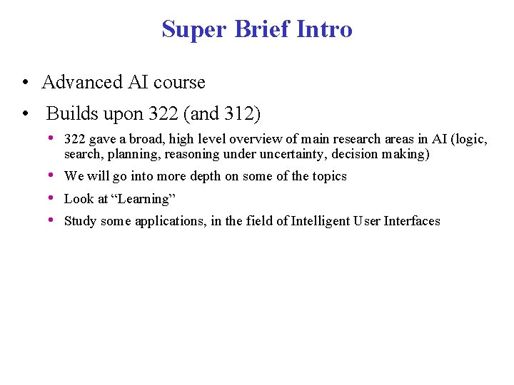 Super Brief Intro • Advanced AI course • Builds upon 322 (and 312) • Super Brief Intro • Advanced AI course • Builds upon 322 (and 312) •