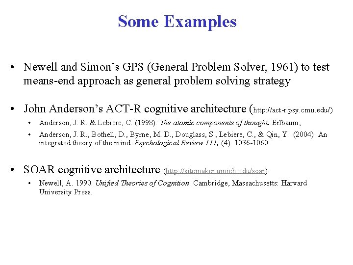 Some Examples • Newell and Simon’s GPS (General Problem Solver, 1961) to test means-end Some Examples • Newell and Simon’s GPS (General Problem Solver, 1961) to test means-end