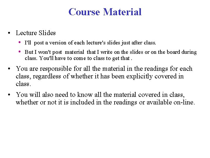 Course Material • Lecture Slides • I'll post a version of each lecture's slides Course Material • Lecture Slides • I'll post a version of each lecture's slides