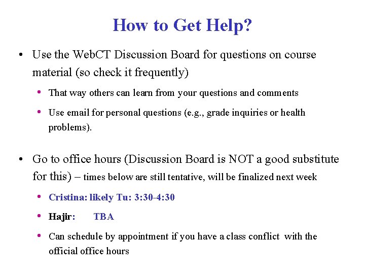 How to Get Help? • Use the Web. CT Discussion Board for questions on How to Get Help? • Use the Web. CT Discussion Board for questions on