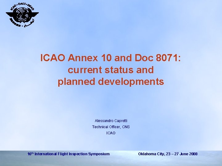 ICAO Annex 10 and Doc 8071: current status and planned developments Alessandro Capretti Technical