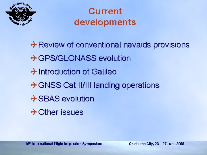 Current developments Q Review of conventional navaids provisions Q GPS/GLONASS evolution Q Introduction of