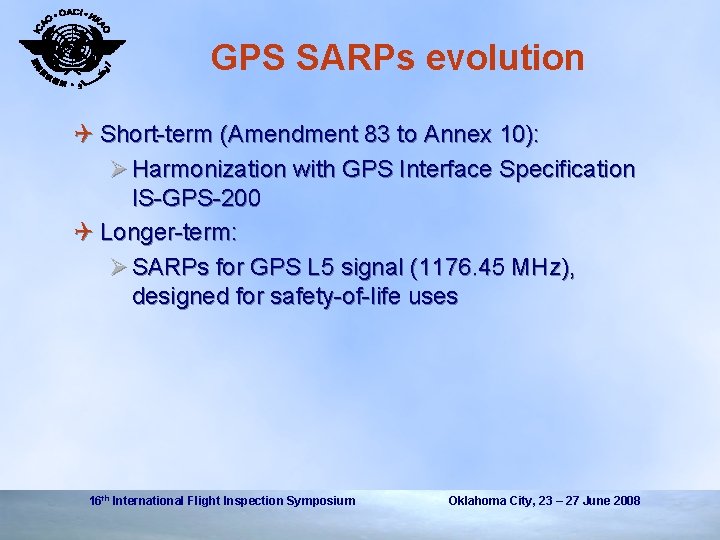 GPS SARPs evolution Q Short-term (Amendment 83 to Annex 10): Ø Harmonization with GPS