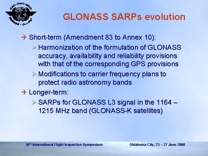 GLONASS SARPs evolution Q Short-term (Amendment 83 to Annex 10): Ø Harmonization of the