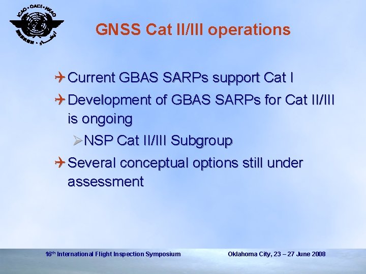 GNSS Cat II/III operations Q Current GBAS SARPs support Cat I Q Development of