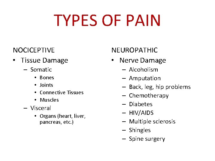 TYPES OF PAIN NOCICEPTIVE • Tissue Damage – Somatic • • Bones Joints Connective