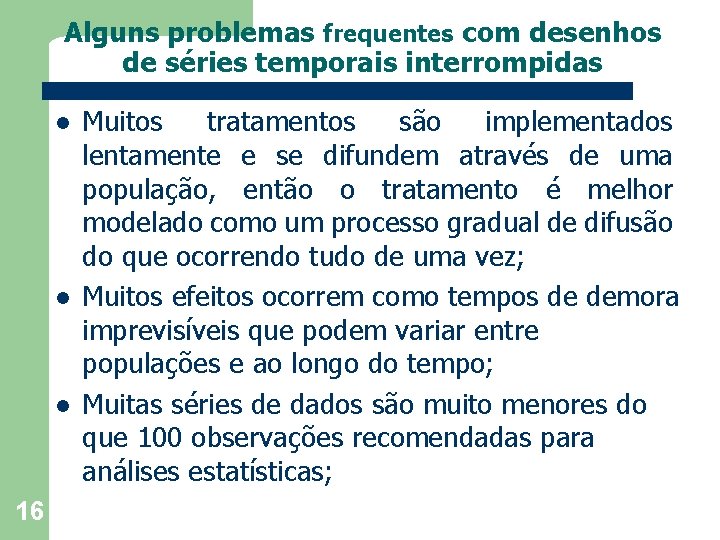 Alguns problemas frequentes com desenhos de séries temporais interrompidas l l l 16 Muitos