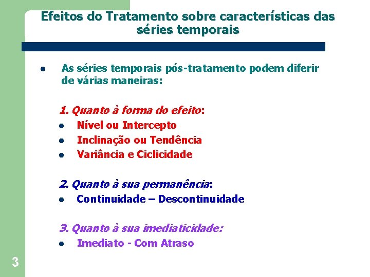 Efeitos do Tratamento sobre características das séries temporais l As séries temporais pós-tratamento podem