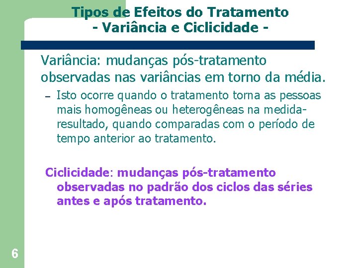 Tipos de Efeitos do Tratamento - Variância e Ciclicidade Variância: mudanças pós-tratamento observadas nas