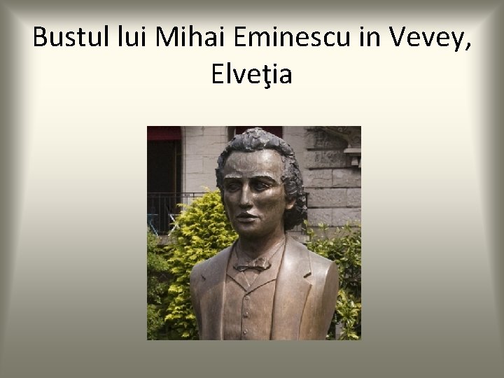Bustul lui Mihai Eminescu in Vevey, Elveţia 