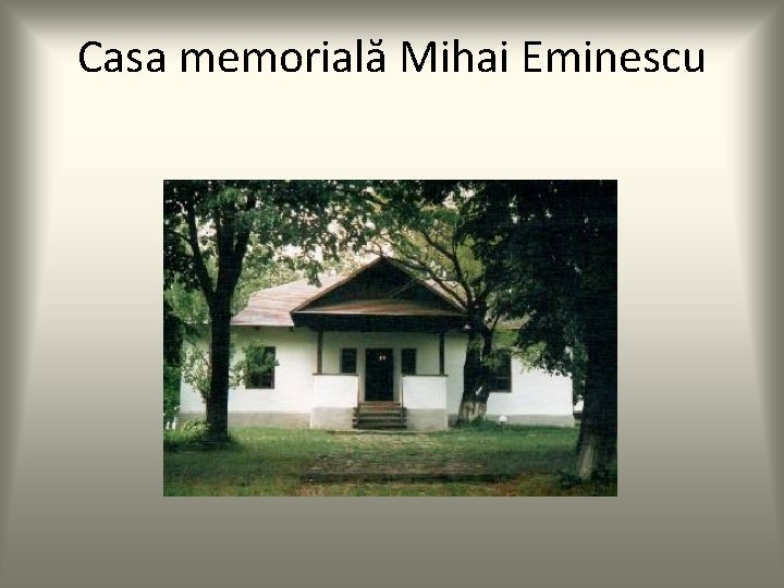 Casa memorială Mihai Eminescu 