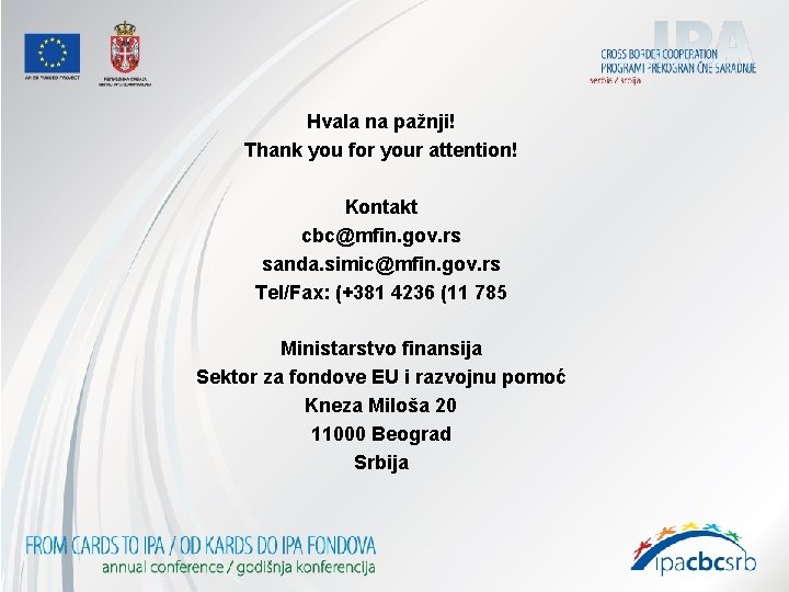 Hvala na pažnji! Thank you for your attention! Kontakt cbc@mfin. gov. rs sanda. simic@mfin.