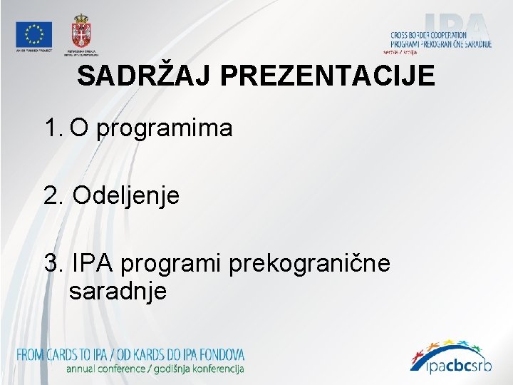 SADRŽAJ PREZENTACIJE 1. O programima 2. Odeljenje 3. IPA programi prekogranične saradnje 