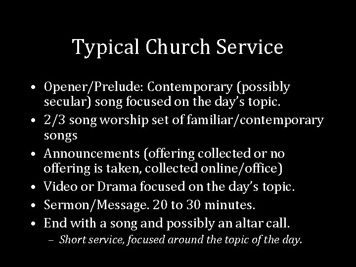 Typical Church Service • Opener/Prelude: Contemporary (possibly secular) song focused on the day’s topic. Typical Church Service • Opener/Prelude: Contemporary (possibly secular) song focused on the day’s topic.
