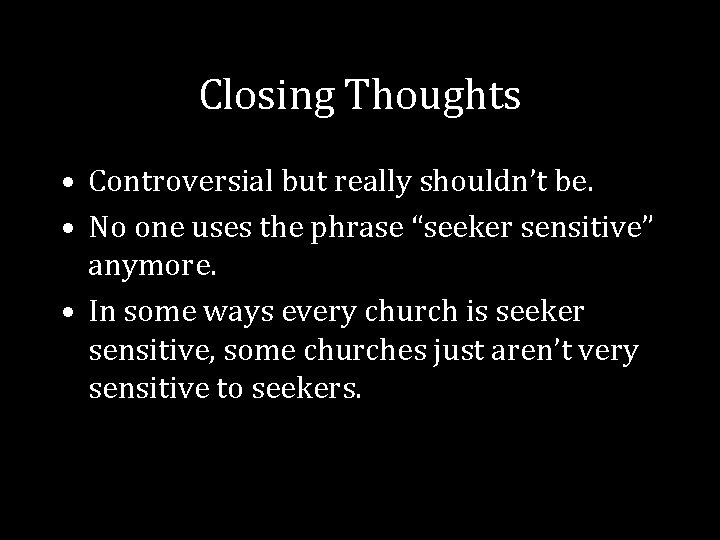 Closing Thoughts • Controversial but really shouldn’t be. • No one uses the phrase Closing Thoughts • Controversial but really shouldn’t be. • No one uses the phrase