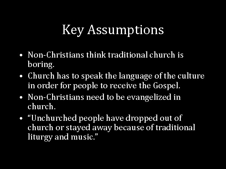 Key Assumptions • Non-Christians think traditional church is boring. • Church has to speak Key Assumptions • Non-Christians think traditional church is boring. • Church has to speak