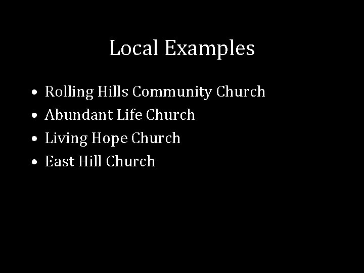 Local Examples • • Rolling Hills Community Church Abundant Life Church Living Hope Church Local Examples • • Rolling Hills Community Church Abundant Life Church Living Hope Church
